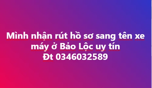 MÌNH NHẬN RÚT HỒ SƠ XE MÁY + SANG TÊN